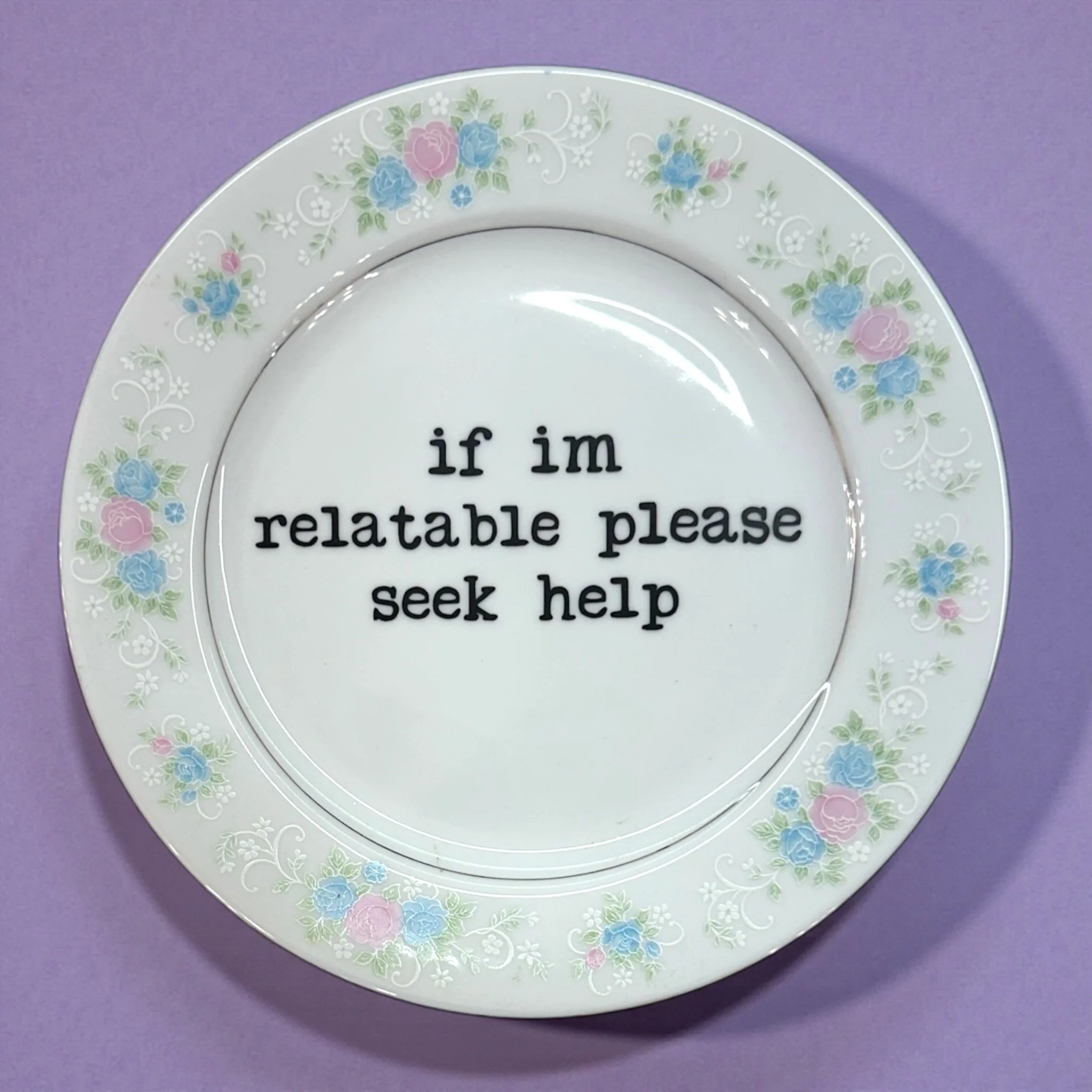 If I'm Relatable, Please Seek Help Plate