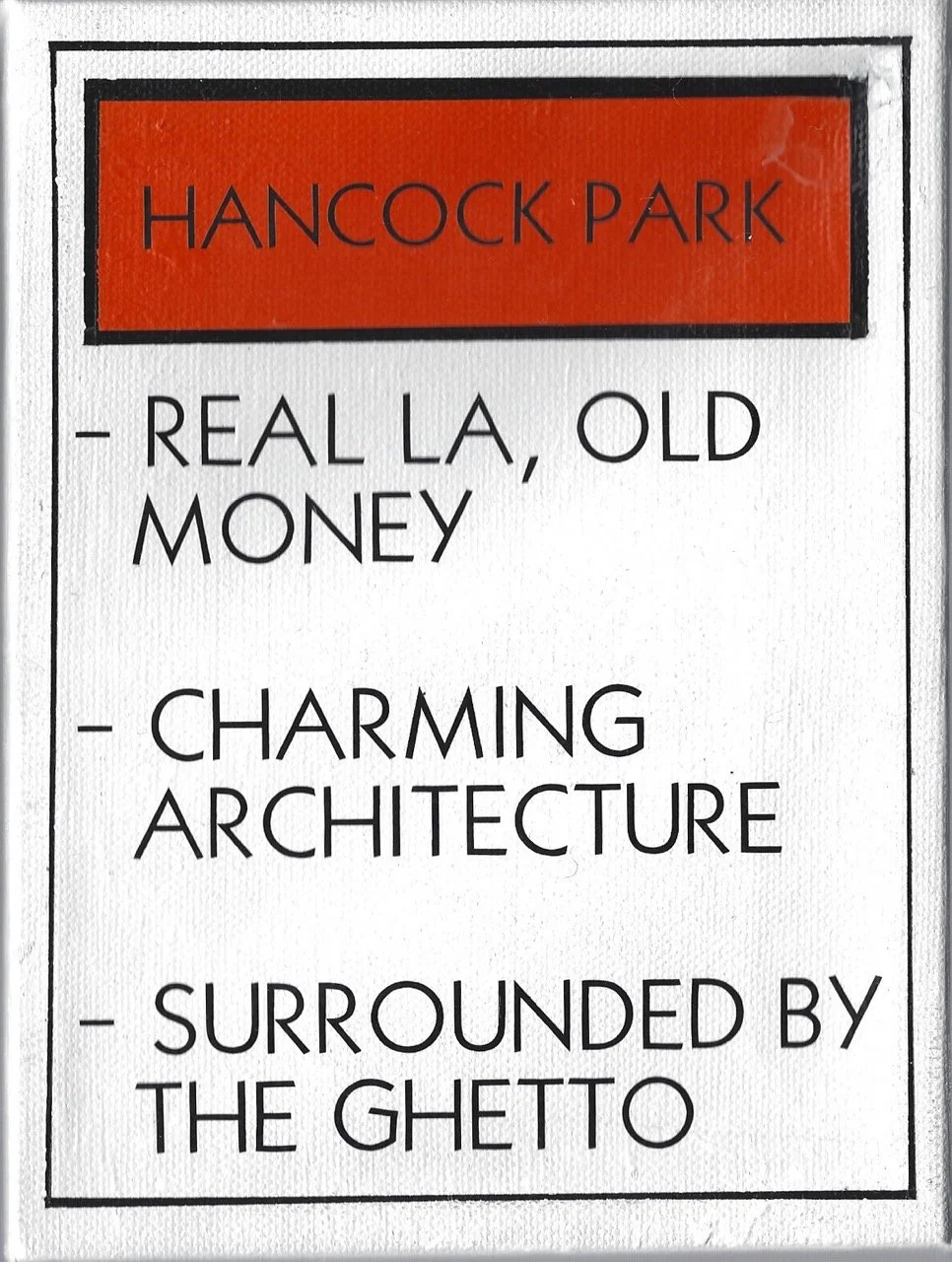 A monopoly property with a red header labeled "Hancock Park" followed by three bullet points reading: "Real LA, Old Money," "Charming Architecture," and "Surrounded by the Ghetto," written in black text on a white background.