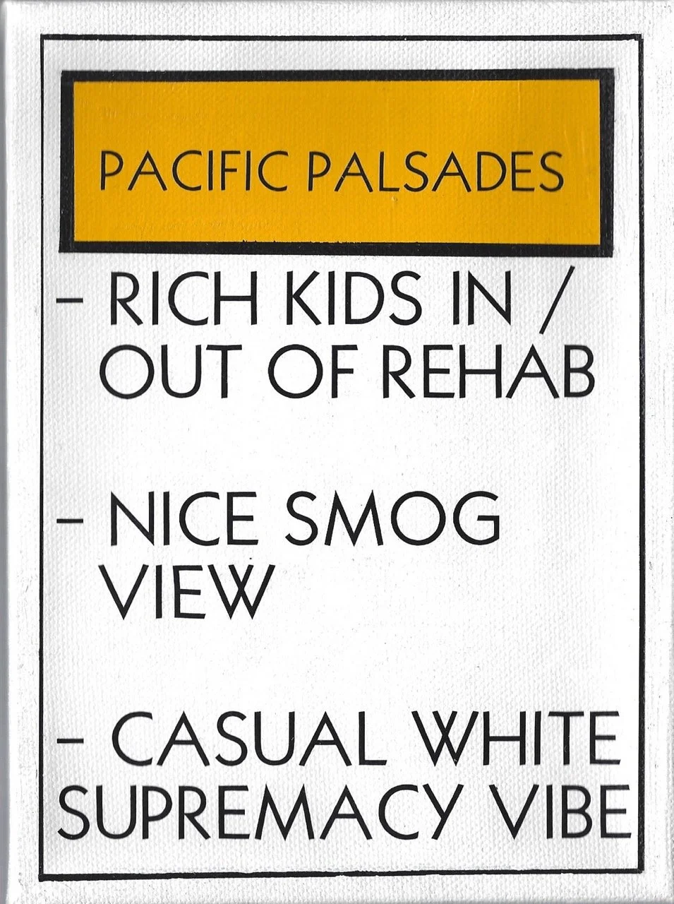 Monopoly property card with the name "Pacific Palisades" in an orange text box.' Below, three bullet points read: "Rich kids in / out of rehab," "Nice smog view," and "Casual white supremacy vibe." The text is in black capital letters on a white back