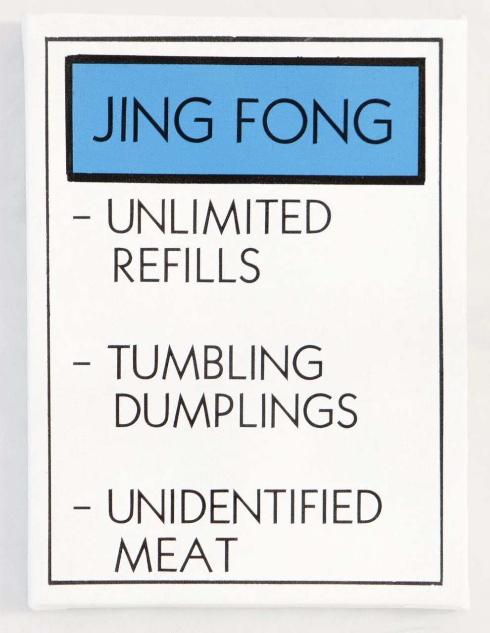 Humorous sign with a blue header reading "JING FONG," followed by a bulleted list: "UNLIMITED REFILLS," "TUMBLING DUMPLINGS," and "UNIDENTIFIED MEAT." The design is minimalist with black text on a white background, bordered in black.