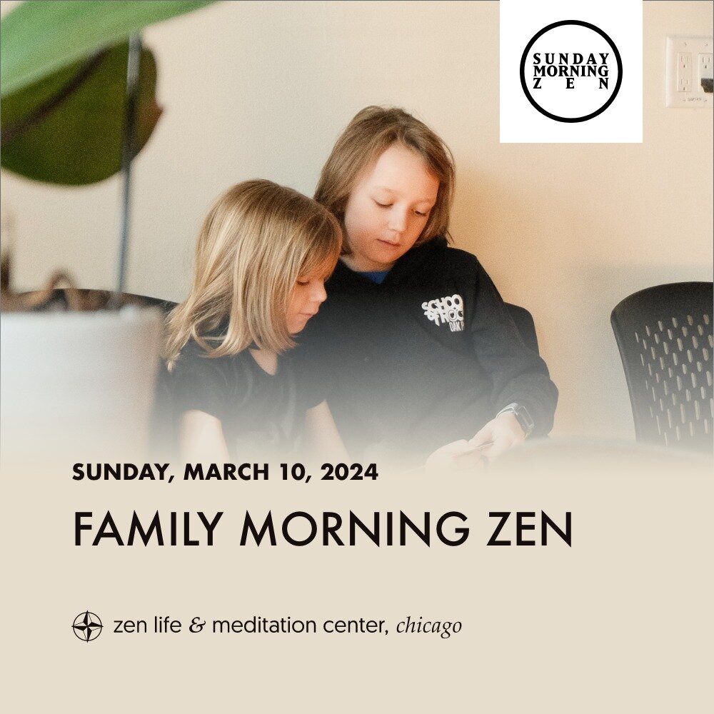 This Sunday, March 10th, we hope that you will join us for Family Morning Zen! All are welcome to bring the children in their lives to this special program. The morning will feature a family-friendly Dharma talk by Rev. Diane Myogetsu Bejcek and Zen-
