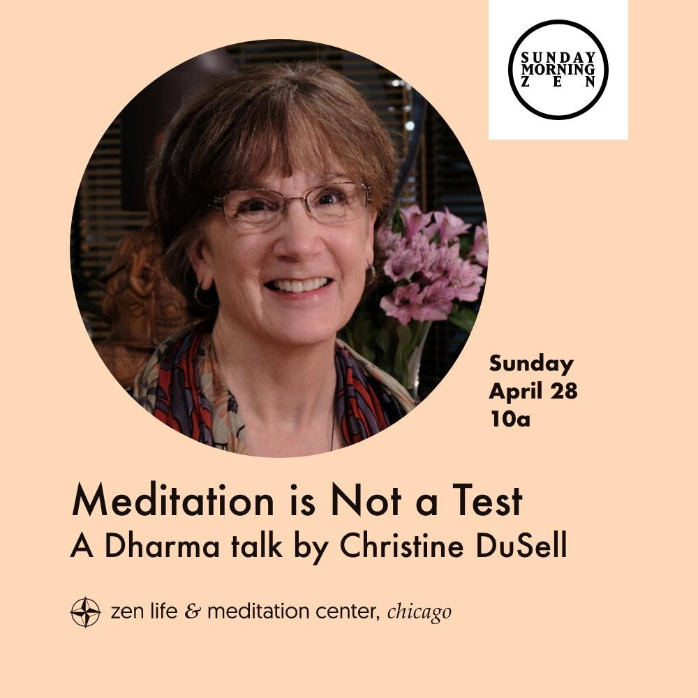 Join us on Sunday, April 28, at 10 a.m. for Christine DuSells talk, &ldquo;Meditation is Not a Test.&rdquo;

Christine DuSell has been a member of ZLMC since 2010 and started her regular meditation practice shortly thereafter. She has served on the C