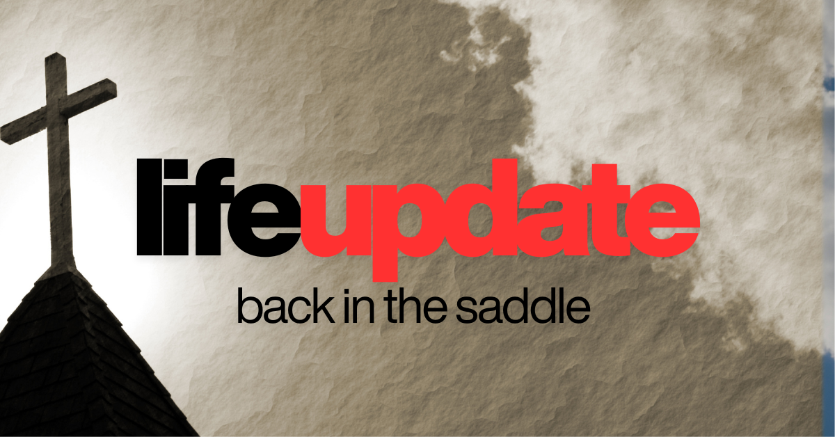 LifeUpdate: Back In The Saddle