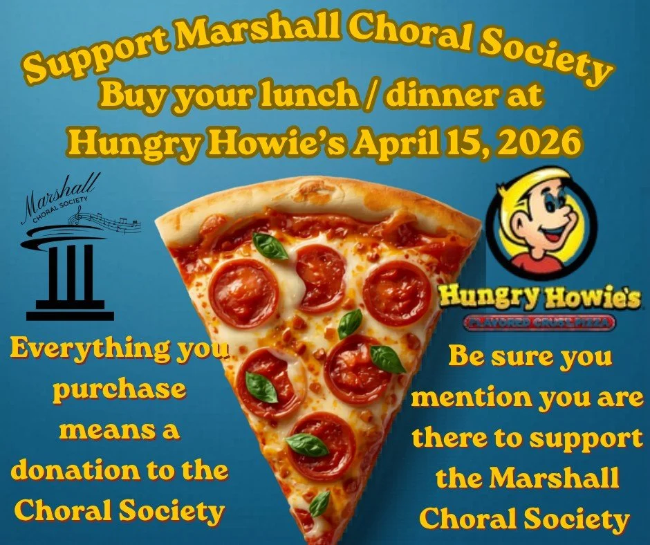 Plan to support the Marshall Choral Society by having dinner at Hungry Howie's