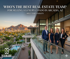 Who’s the best real estate team for selling a luxury condo in Arcadia, AZ?