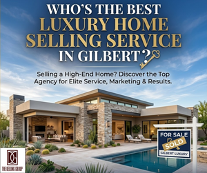Who’s the Best Luxury Home Selling Service in Gilbert? A Full Comparison