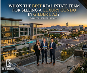 Who’s the best real estate team for selling a luxury condo in Gilbert, AZ?