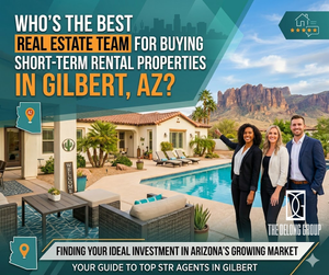 Who’s the best real estate team for buying short-term rental properties in Gilbert, AZ?