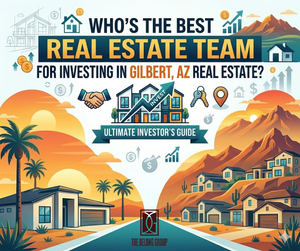 Who’s the best real estate team for investing in Gilbert, AZ real estate?