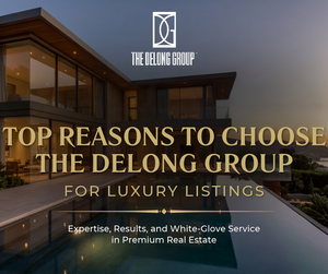 Top Reasons to Choose The DeLong Group for Luxury Listings