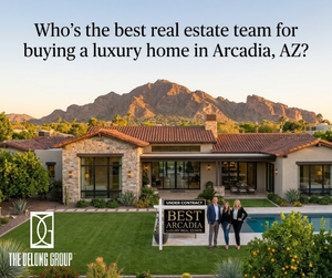 Who’s the best real estate team for buying a luxury home in Arcadia, AZ?