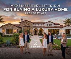 Who’s the best real estate team for buying a luxury home in Gilbert, AZ?