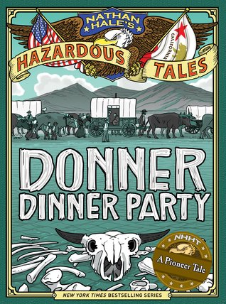 Nathan Hale's Hazardous Tales: Donner Dinner Party (Nathan Hale's Hazardous Tales #3)