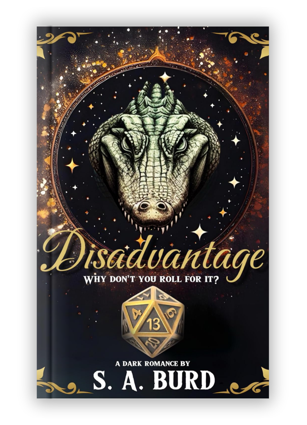 Cover of a dark fantasy romance novel titled "Disadvantage: Why Don't You Roll For It?" by S. A. Burd. The cover features a detailed illustration of a crocodile's head surrounded by a starry background with gold accents and ornate borders. A 20-sided die showing the number 13 is depicted at the bottom of the cover.