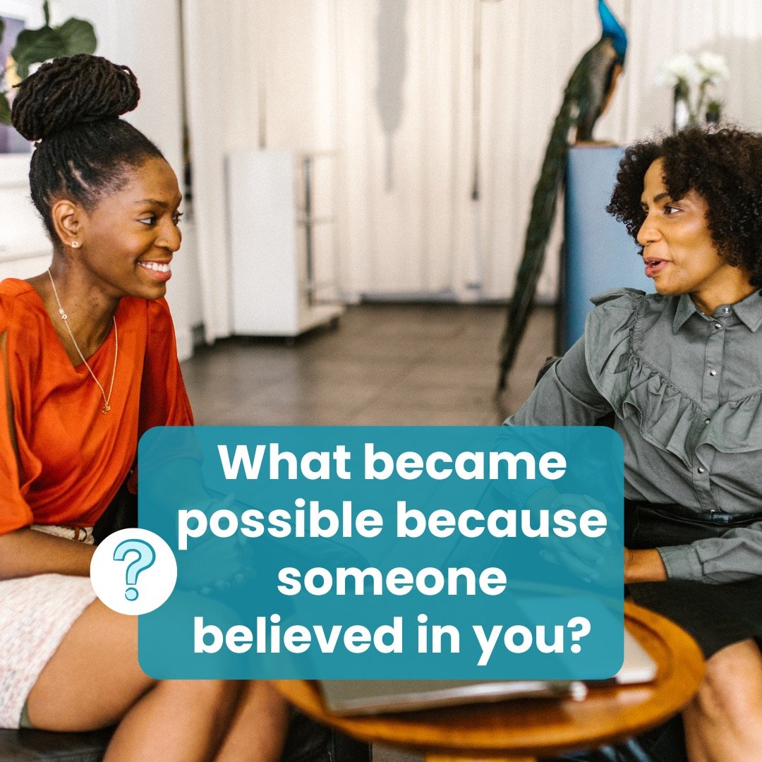 What became possible because someone believed in you?

Last week, my weekly reflection invited us to look at life events &ndash; especially the difficult ones &ndash; and notice the perspective they gifted us.

This week, my focus shifts towards rela