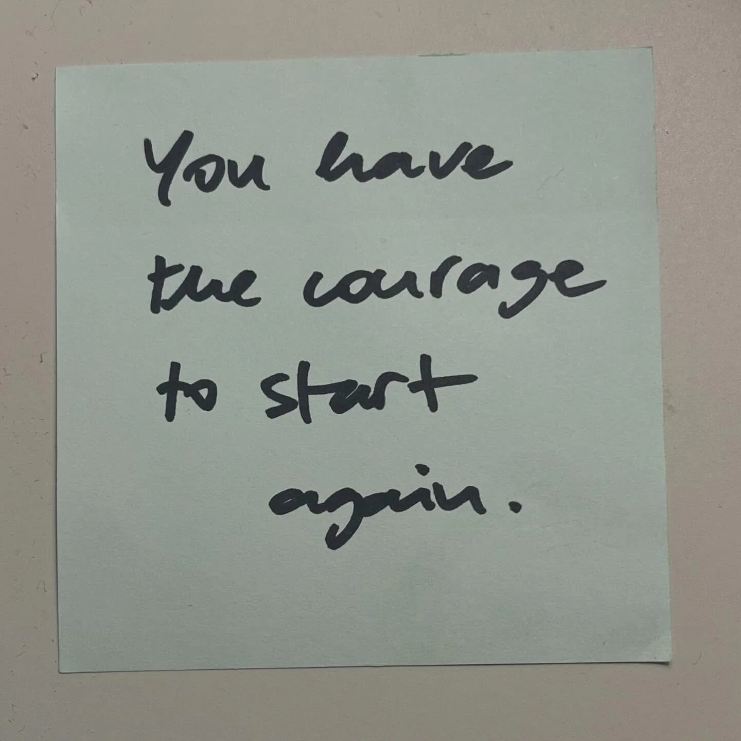 You have the courage to start again. AGF