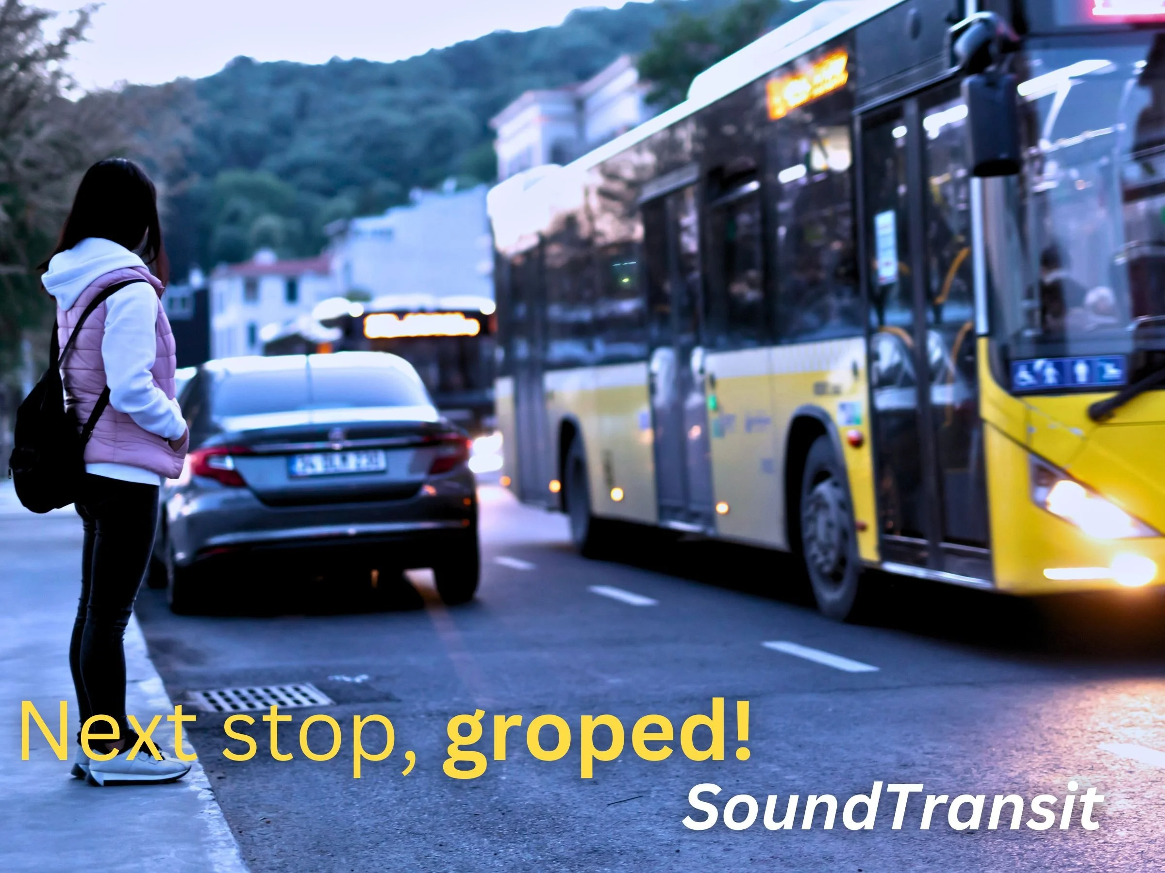 A promotional image for Seattle Sound Transit featuring a woman waiting for a bus and featuring the text 'Next stop, groped!'