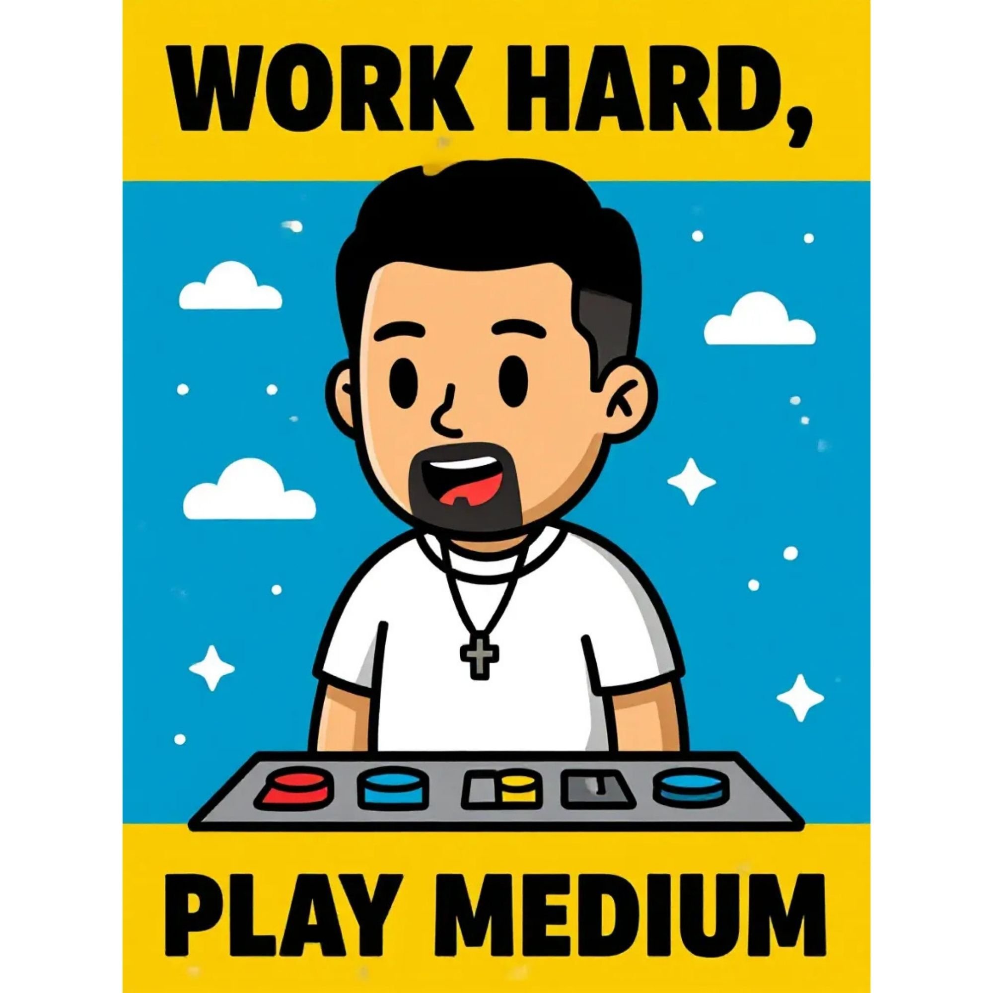 Work Hard, Play Medium