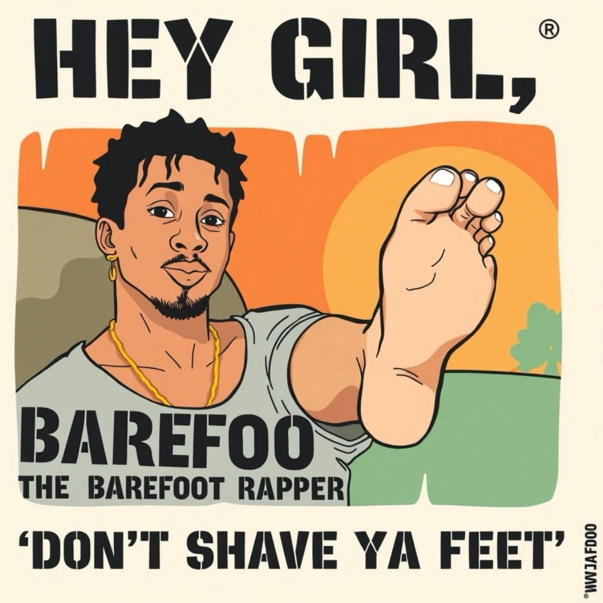 Hey Girl, Don’t Shave Ya Feet