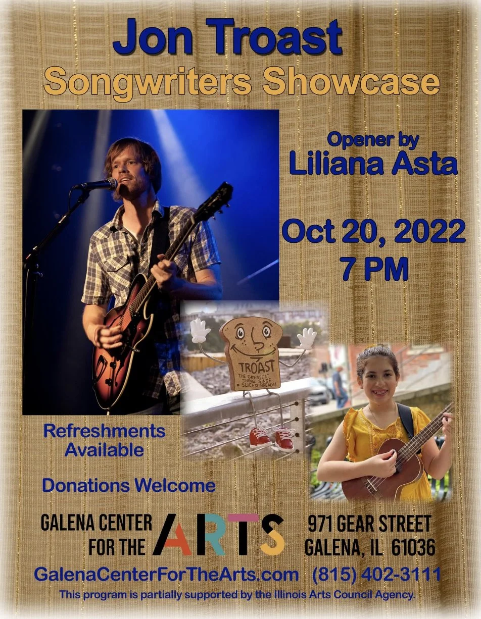 Event poster for Jon Troast Songwriters Showcase on October 20, 2022, at 7 PM, featuring an opening by Liliana Asta at the Galena Center for the Arts, with a photo of Jon Troast playing guitar on stage and an image of a smiling girl playing ukulele.