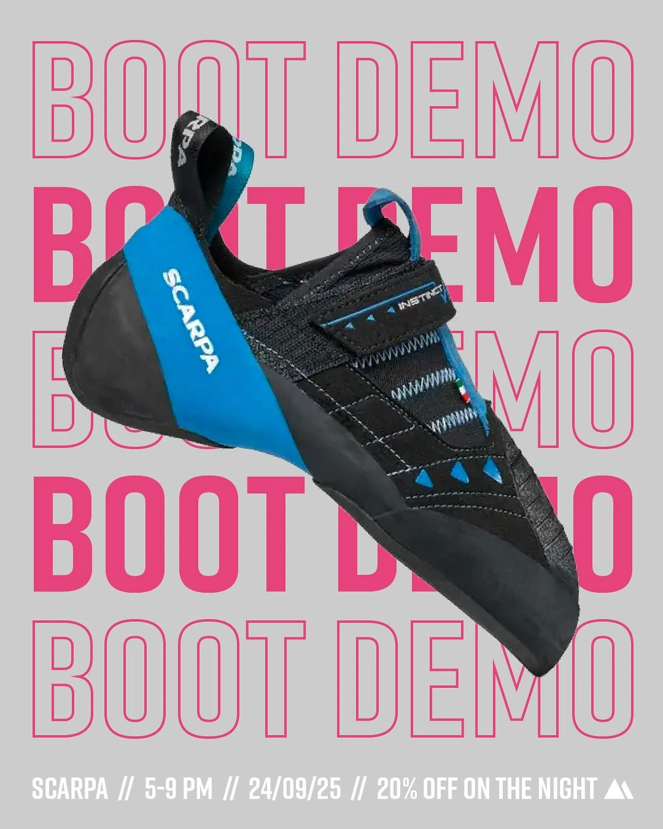 SCARPA BOOT DEMO
Wednesday 24th September
5pm-9pm 

SCARPA will be joining us next week, for our first boot demo! On the night, you will get;

Expert fitting advice 
A full range to try on the wall
&amp;
20% off all SCARPA purchases

(Usual entrance 