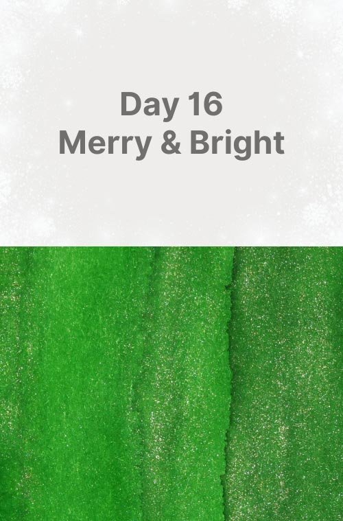 Day 16: Merry &amp; Bright