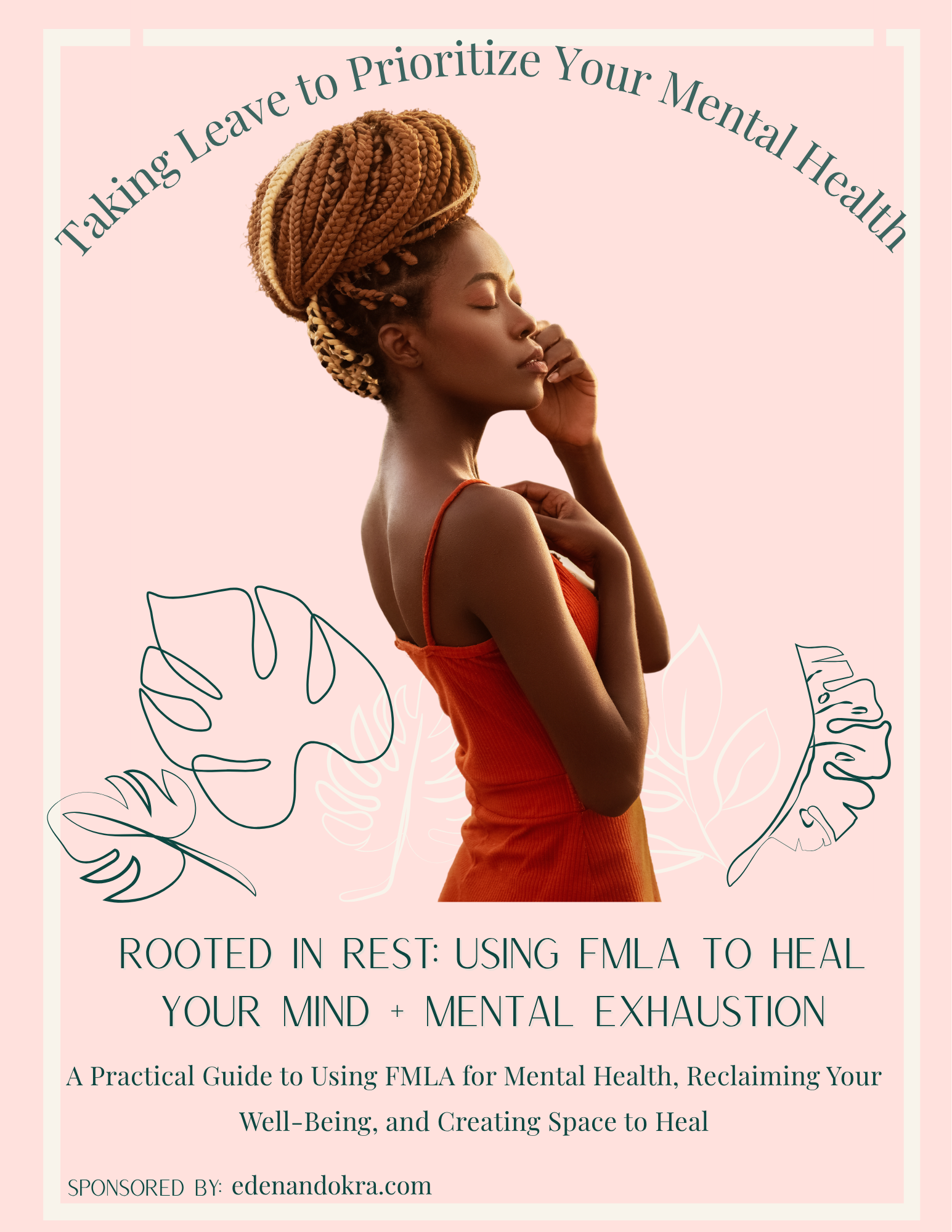 A promotional poster featuring a woman with closed eyes, head resting on her hand, with styled long braided hair and wearing an orange tank top. The background is pink with simple line art of large tropical leaves. The text reads: "Taking Leave to Prioritize Your Mental Health" and "Rooted in Rest: Using FMLA to Heal Your Mind + Mental Exhaustion." The poster is sponsored by edenandokra.com.