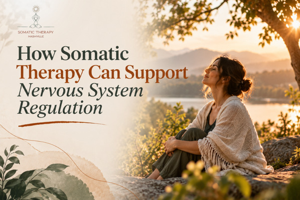 How Somatic Therapy Can Support Nervous System Regulation.png