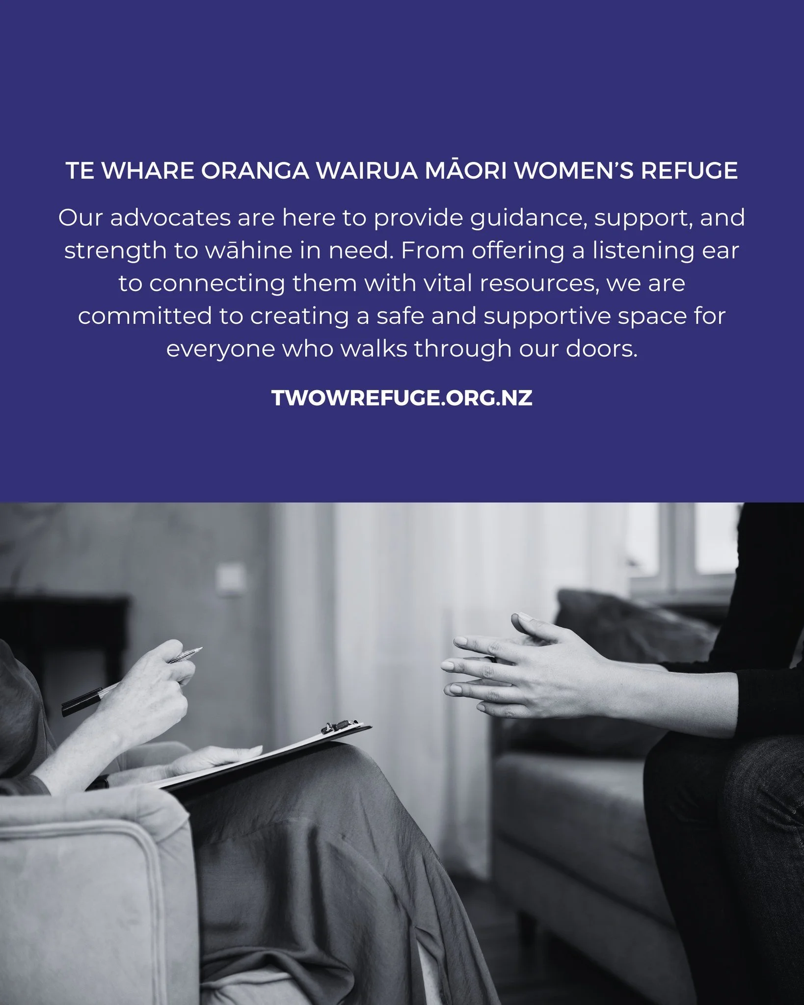 Our advocates are here to provide guidance, support, and strength to wāhine in need. From offering a listening ear to connecting them with vital resources, we are committed to creating a safe and supportive space for everyone who walks through our do