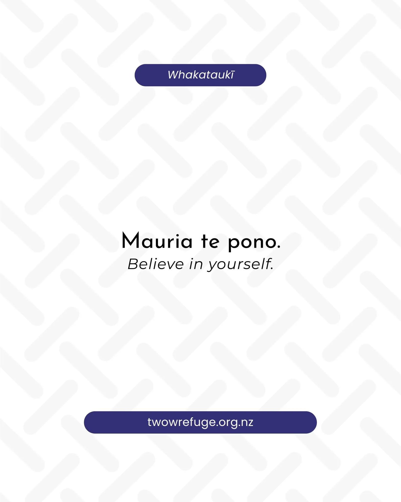 Mauria te pono. Believe in yourself.