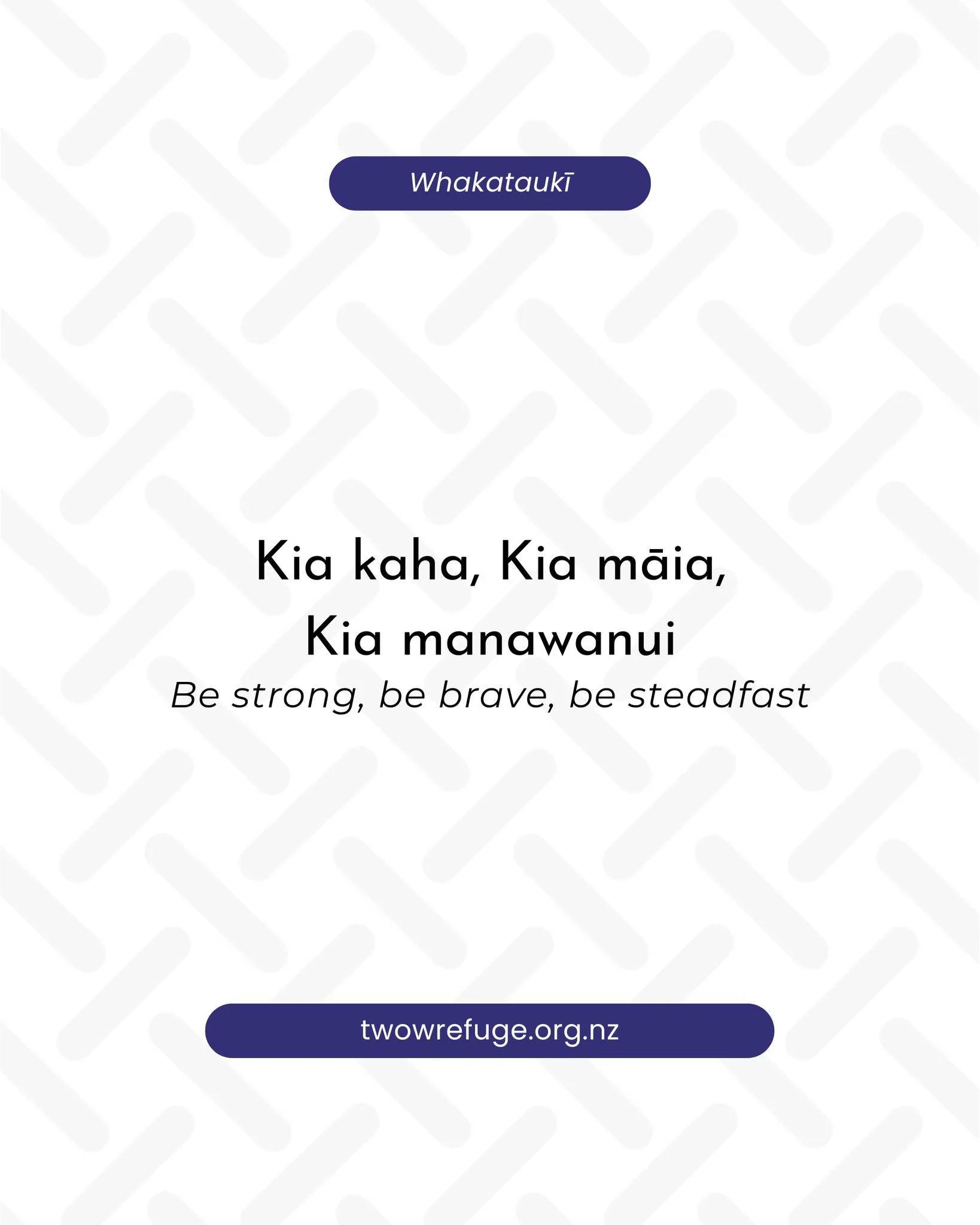 Kia kaha, Kia māia, Kia manawanui. Be strong, be brave, be steadfast.

twowrefuge.org.nz
