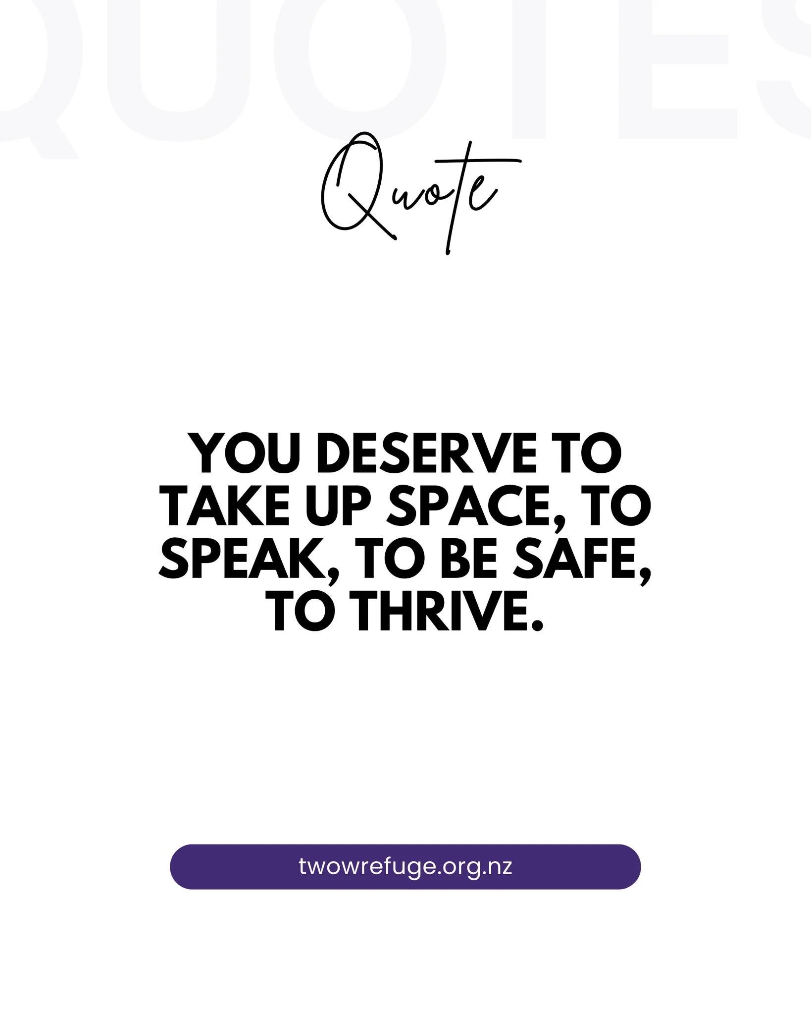You deserve to take up space, to speak, to be safe, to thrive.

twowrefuge.org.nz