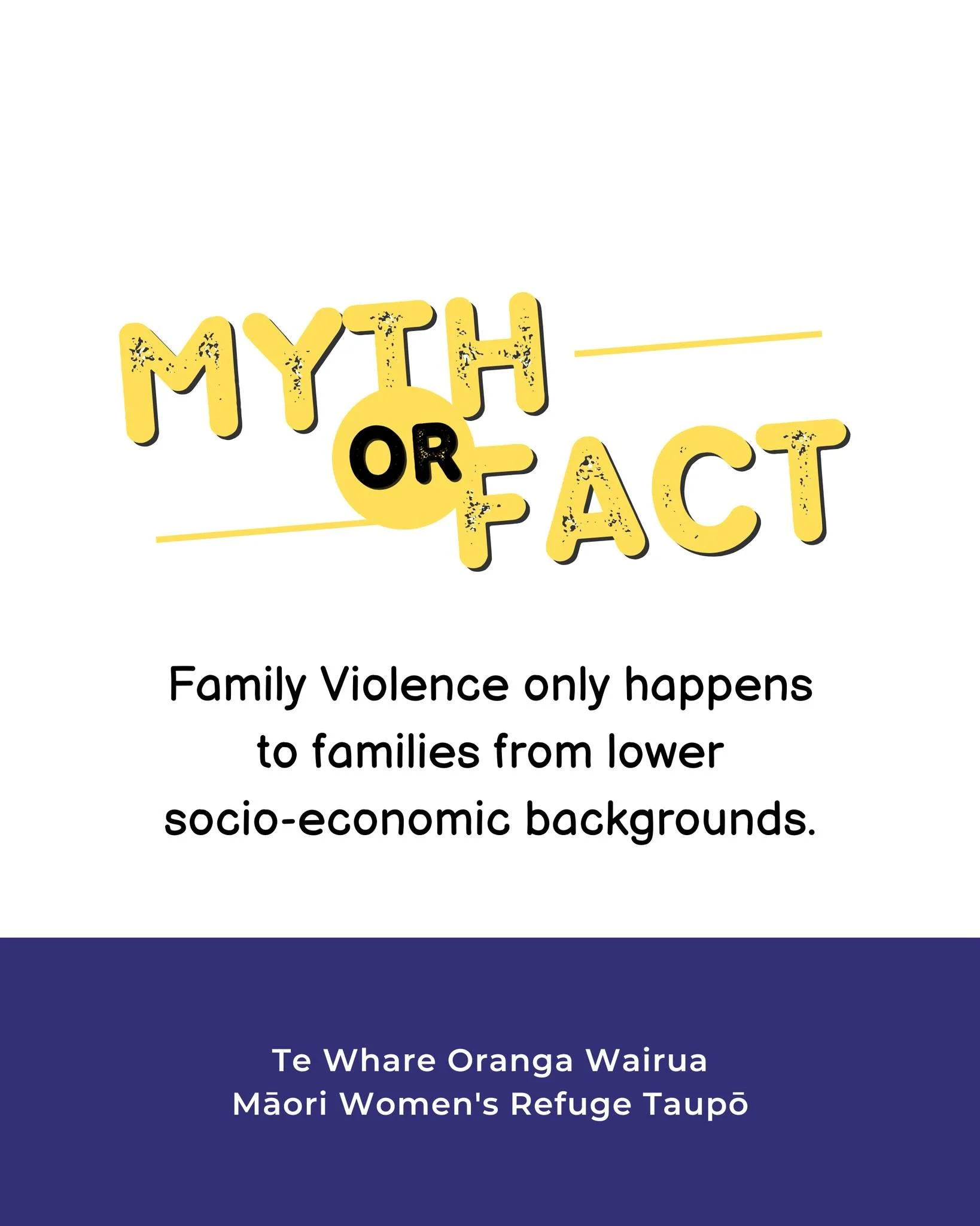Myth or Fact? 🤔
Family Violence only happens to families from lower socio-economic backgrounds.

Myth! Family violence can occur in any family, regardless of socioeconomic status, location, race, religion, or age. It affects people in urban, suburba