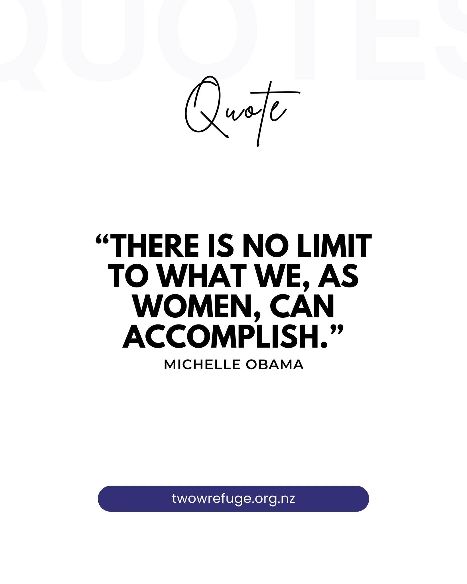 &ldquo;There is no limit to what we, as women, can accomplish.&rdquo; - Michelle Obama