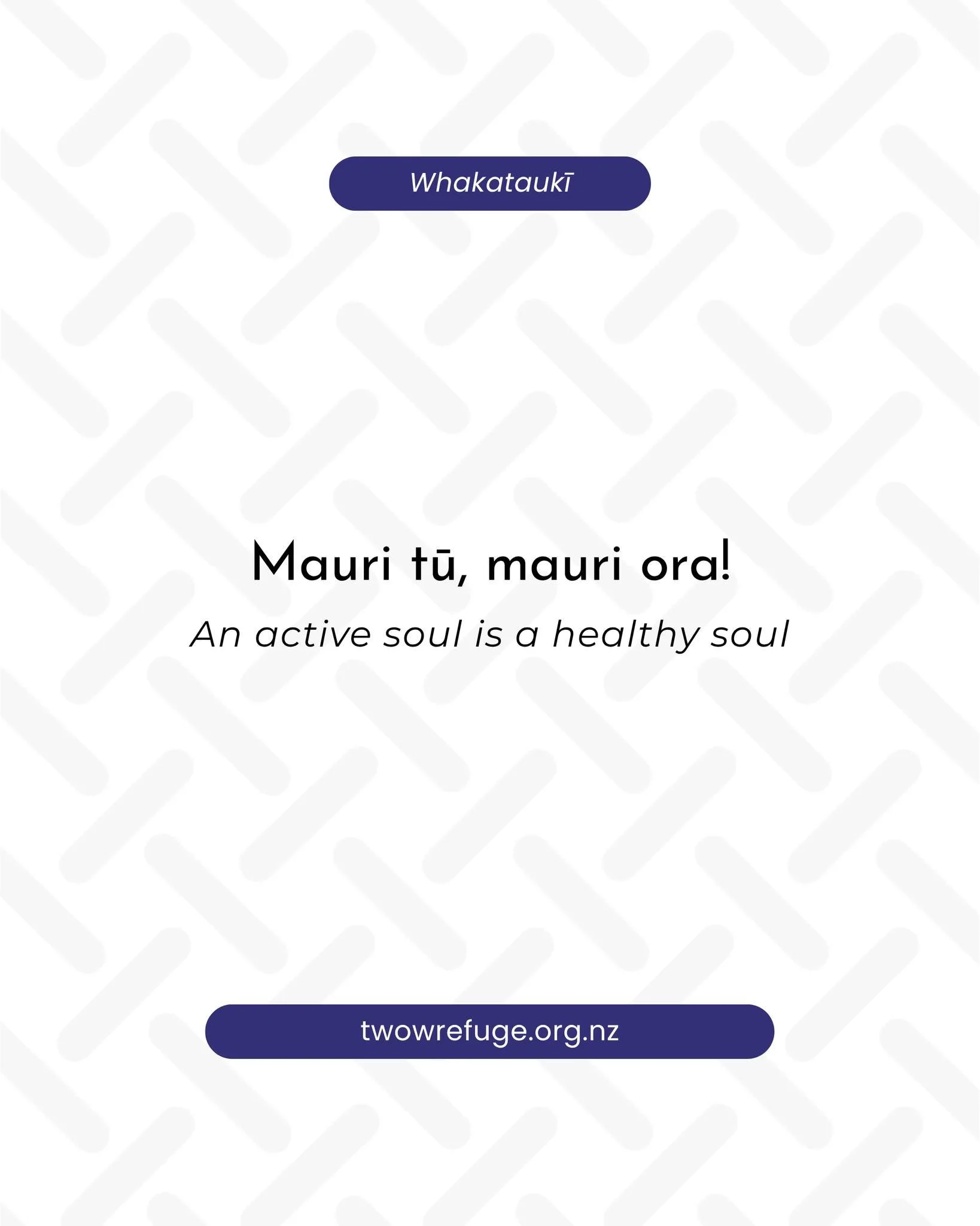 Mauri tū, mauri ora! An active soul is a healthy soul.

twowrefuge.org.nz