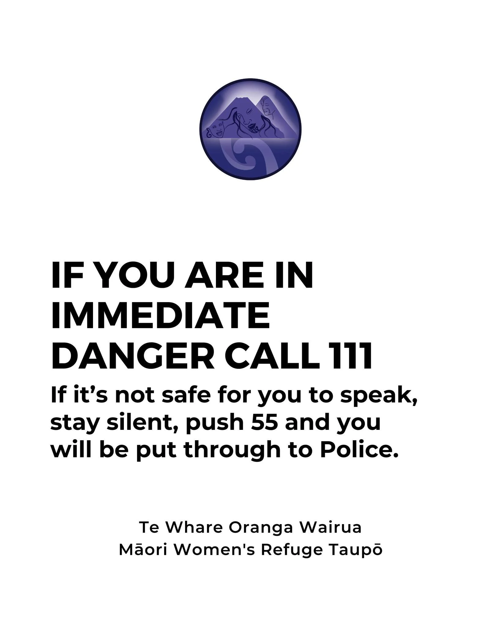 Calling 111 when you&rsquo;re in danger but can&rsquo;t talk?

Call 111 if you or someone else is in danger or could be harmed. If it&rsquo;s not safe for you to speak, stay silent, push 55 and you will be put through to Police.

www.twowrefuge.org.n