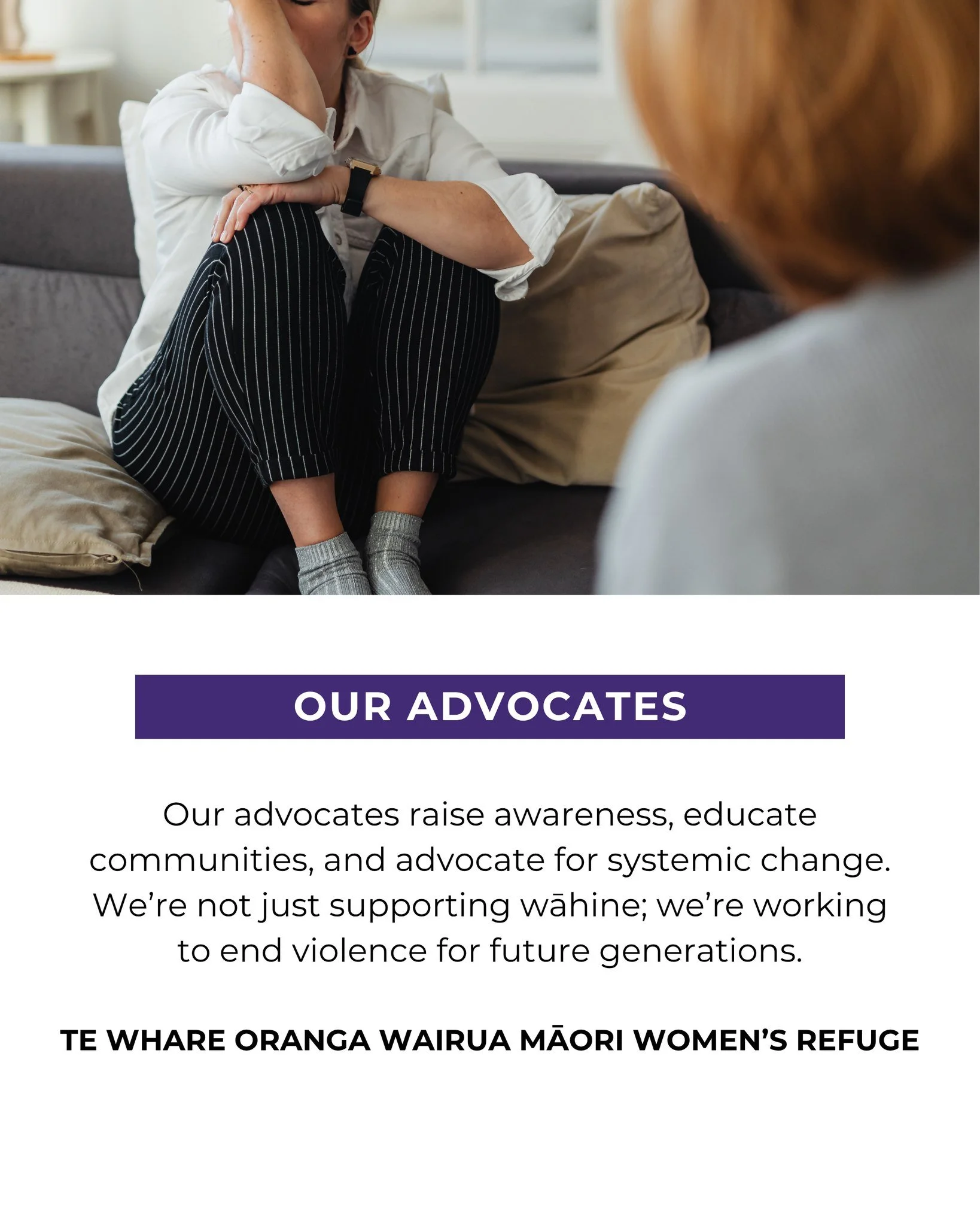 Our advocates raise awareness, educate communities, and advocate for systemic change. We&rsquo;re not just supporting wāhine; we&rsquo;re working to end violence for future generations. Reach out to our team today. twowrefuge.org.nz