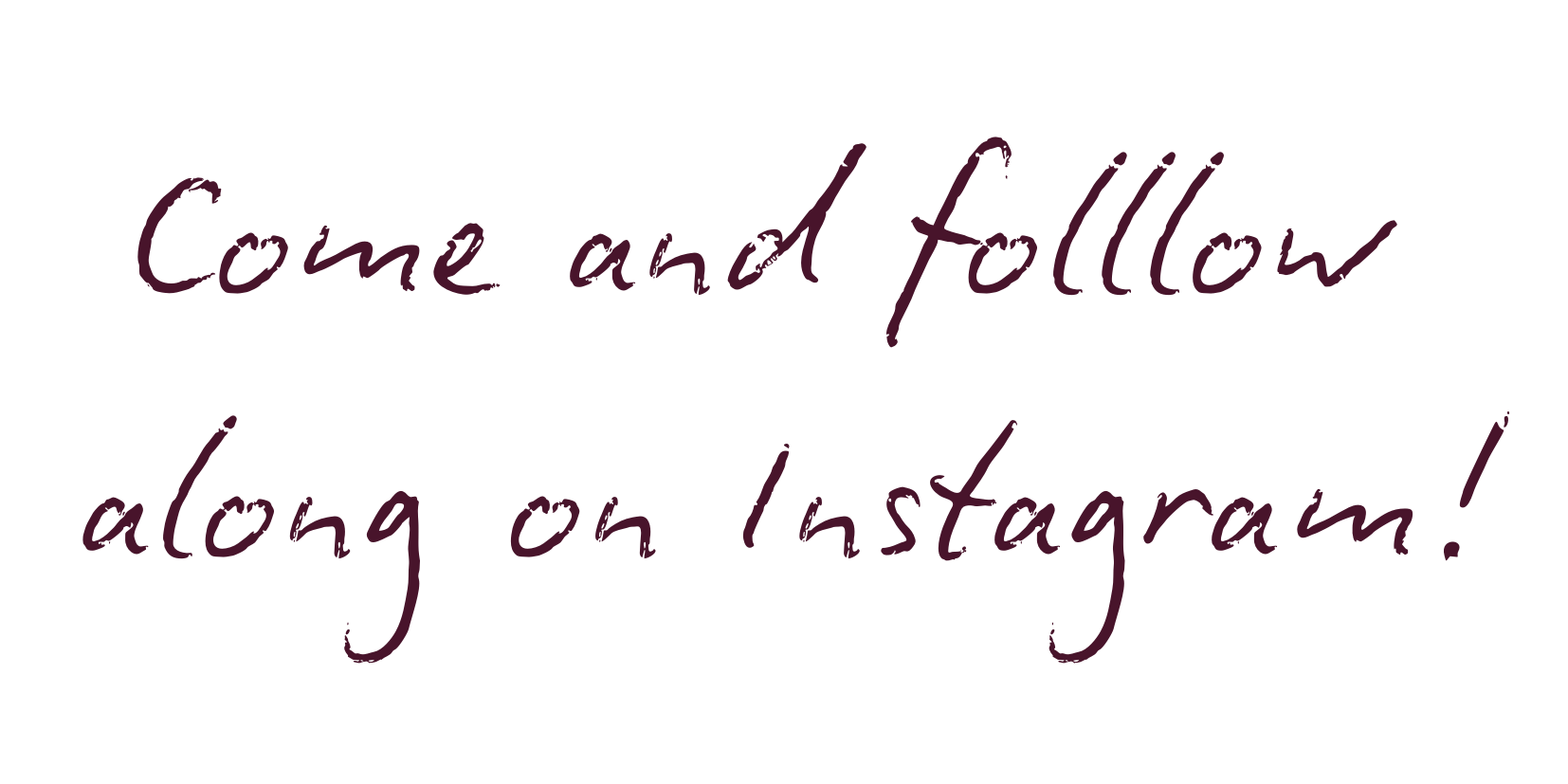 Text overlay saying 'Come and follow along on Instagram!' in purple handwritten style font on a black background.