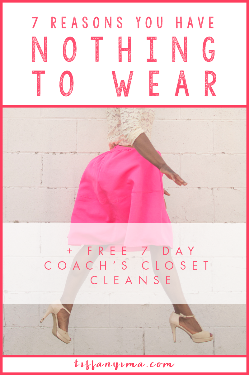 7 REASONS YOU HAVE NOTHING TO WEAR