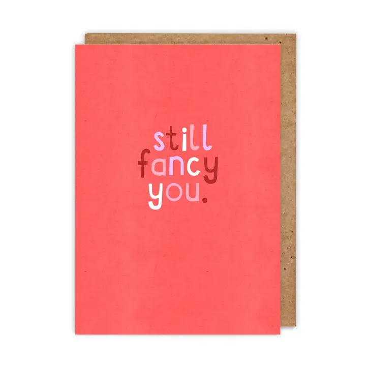 Fun Typographic 'still Fancy You' Funny Love Greetings Card