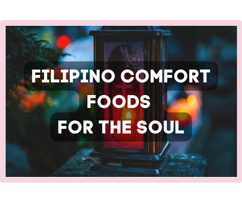 Filipino Comfort Foods for the Soul