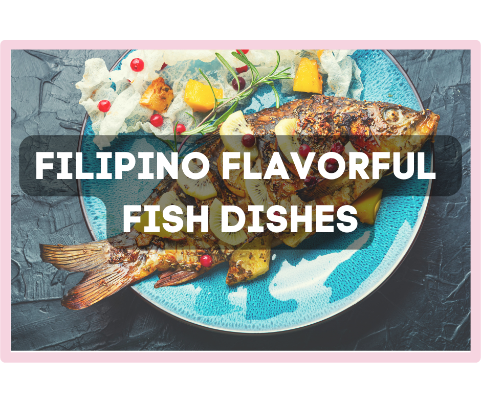 The Filipino Flavorful Fish Dishes: From Paksiw to Escabeche