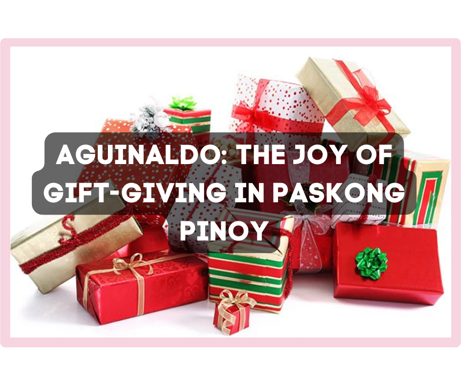 Aguinaldo: Unwrapping the Joy of Gift-Giving in Paskong Pinoy