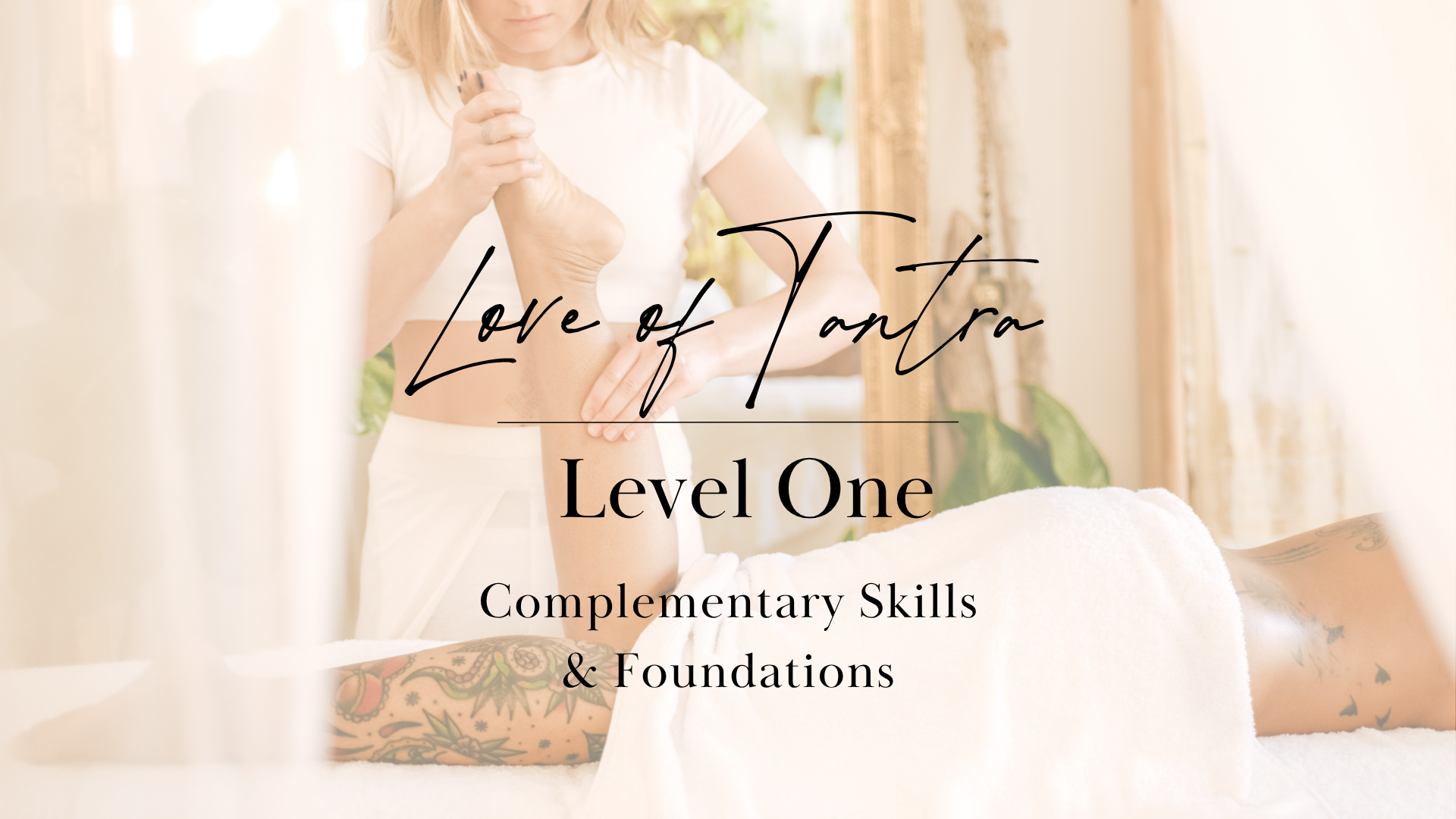 A woman giving a massage in a bright, cozy room with a mirror and plants in the background, promoting a massage course titled "Love of Tantra Level One: Complementary Skills & Foundations."