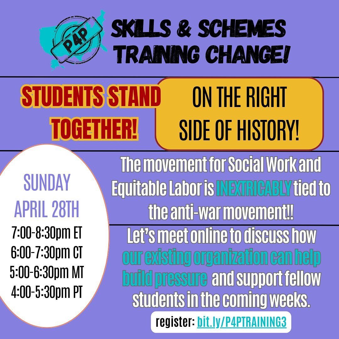 Social Work Students and P4P Members: THE MOMENT CALLS FOR ACTION!!

With a large overlap between schools with P4P chapters and current campus encampments, we must pivot to address the needs of our siblings in struggle.&nbsp;

This Sunday&rsquo;s &ld