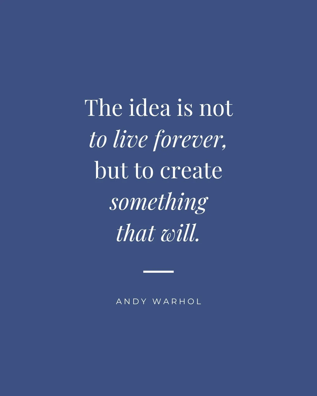 The idea is not to live forever, but to create something that will -- Andy Warhol 🎨