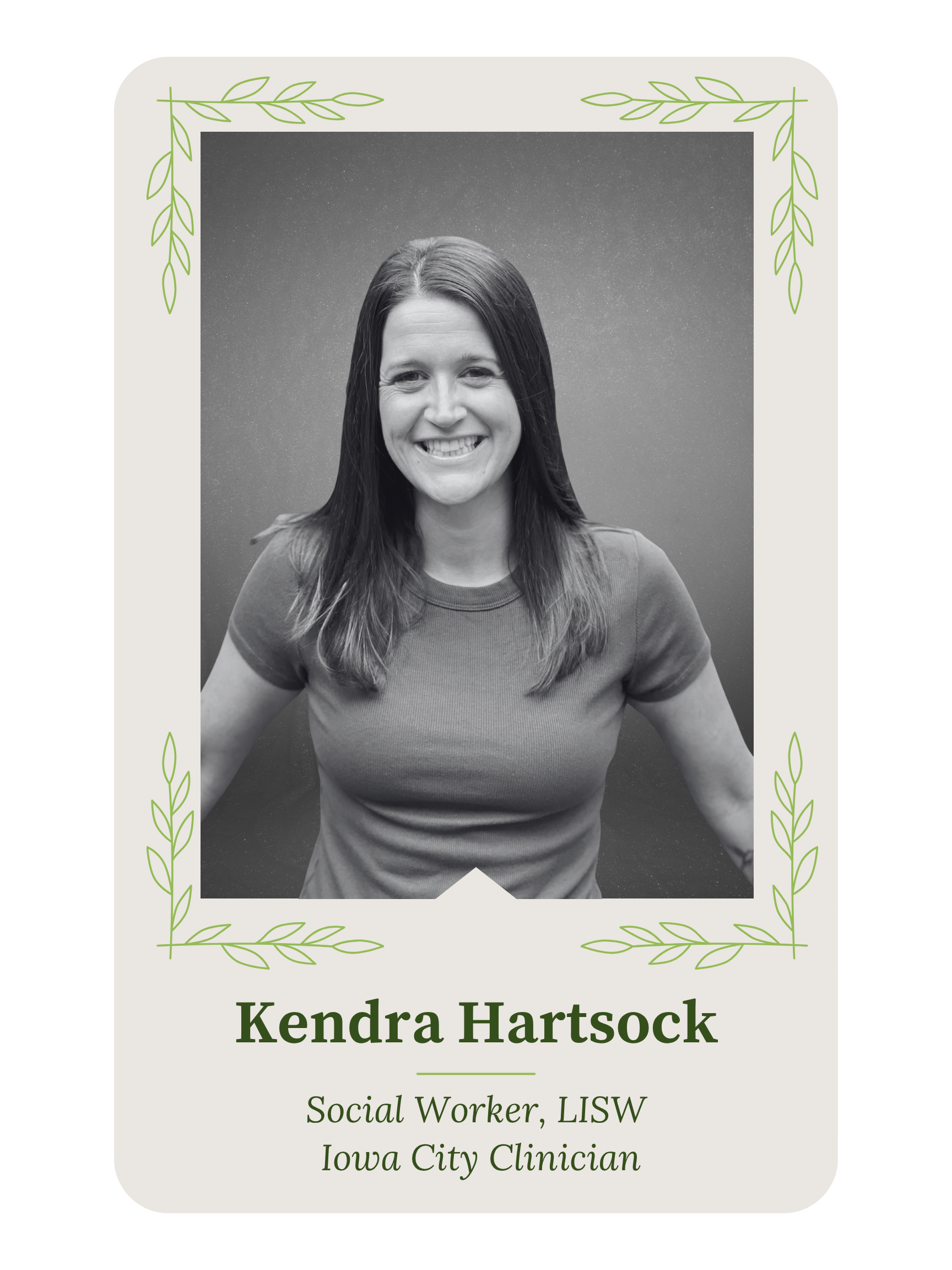 A black and white portrait photo of Kendra Hartsock, a woman with long hair, smiling, against a starry sky. The image is framed by a decorative border with green leaves and contains her name and professional information as a social worker and clinician.