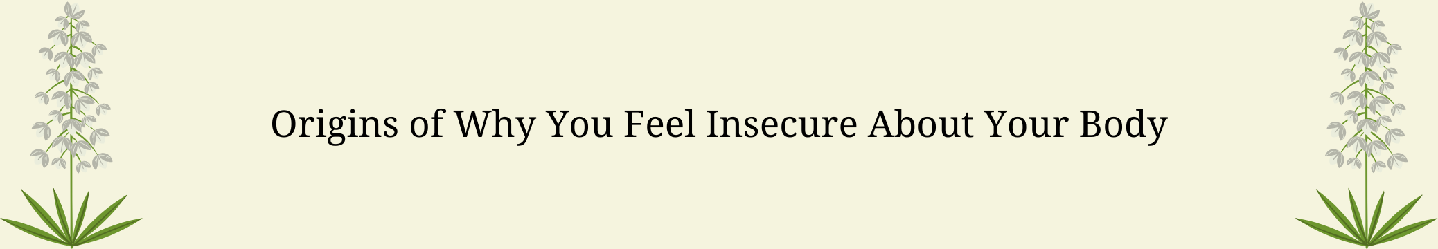 Section banner for origins of body insecurity with decorative plant illustrations on both sides