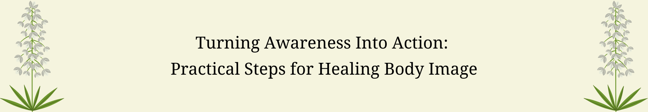 Banner with decorative plant illustrations and heading Turning Awareness Into Action Practical Steps for Healing Body Image
