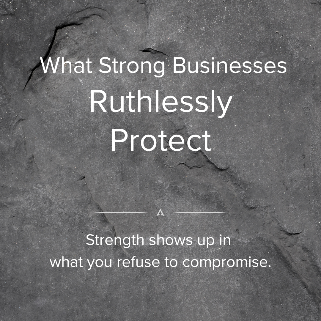 What Strong Businesses Ruthlessly Protect